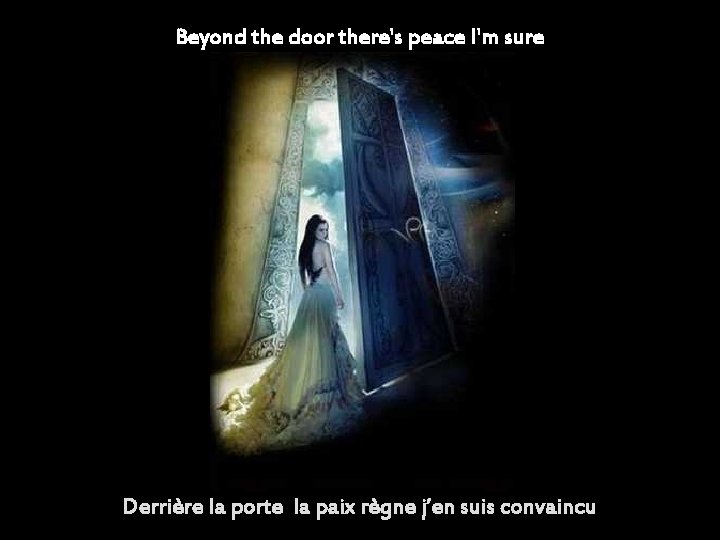 Beyond the door there's peace I'm sure Derrière la porte la paix règne j’en