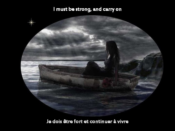 I must be strong, and carry on Je dois être fort et continuer à