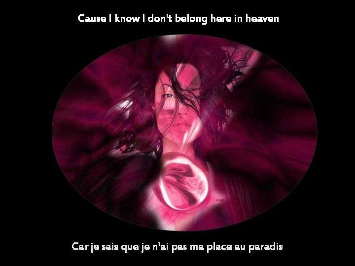 Cause I know I don't belong here in heaven Car je sais que je