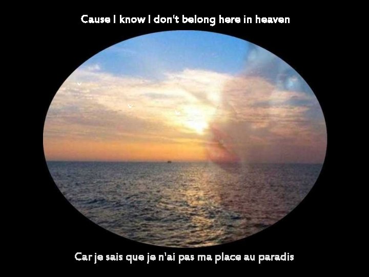 Cause I know I don't belong here in heaven Car je sais que je