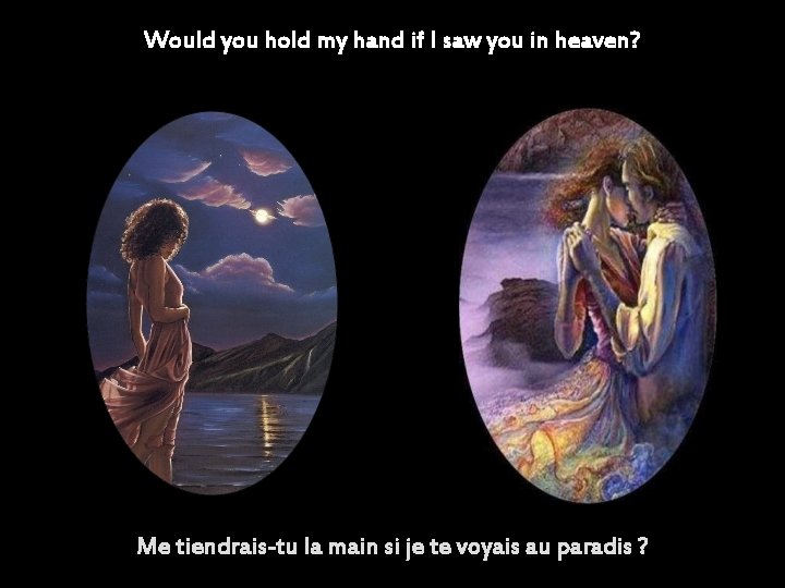 Would you hold my hand if I saw you in heaven? Me tiendrais-tu la