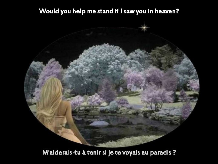 Would you help me stand if I saw you in heaven? M'aiderais-tu à tenir