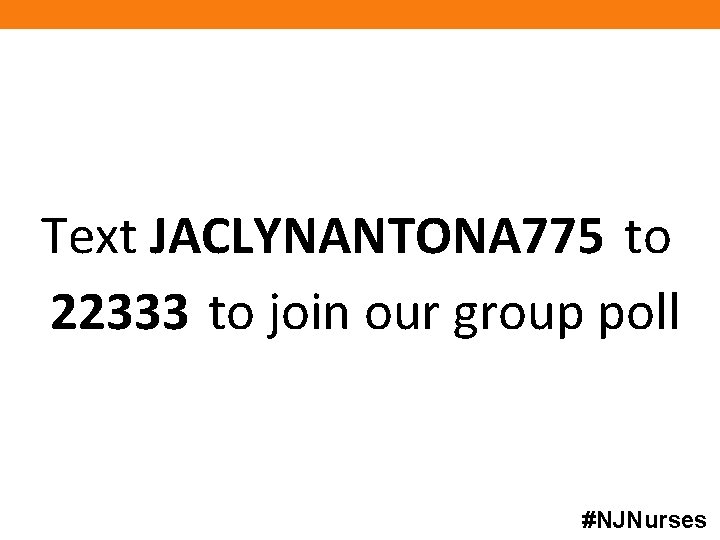 Text JACLYNANTONA 775 to 22333 to join our group poll #NJNurses 