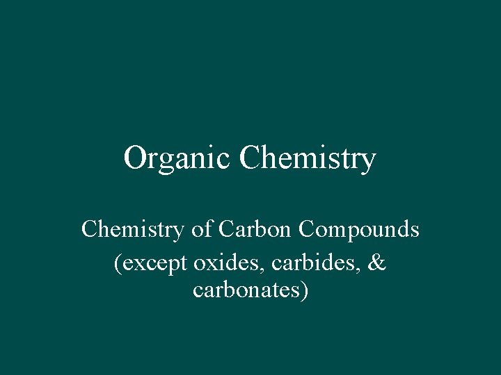 Organic Chemistry of Carbon Compounds (except oxides, carbides, & carbonates) 