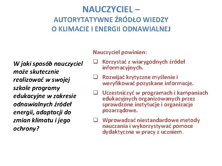 NAUCZYCIEL – AUTORYTATYWNE ŹRÓDŁO WIEDZY O KLIMACIE I ENERGII ODNAWIALNEJ Nauczyciel powinien: W jaki