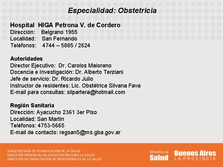 Especialidad: Obstetricia Hospital HIGA Petrona V. de Cordero Dirección: Belgrano 1955 Localidad: San Fernando