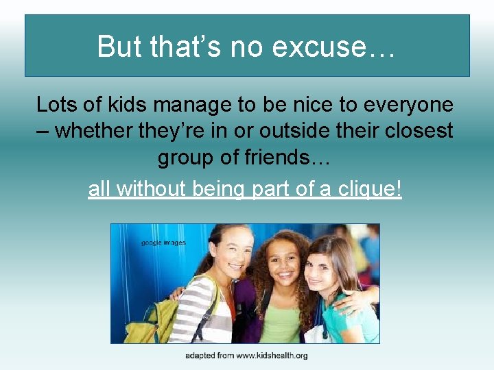 But that’s no excuse… Lots of kids manage to be nice to everyone –