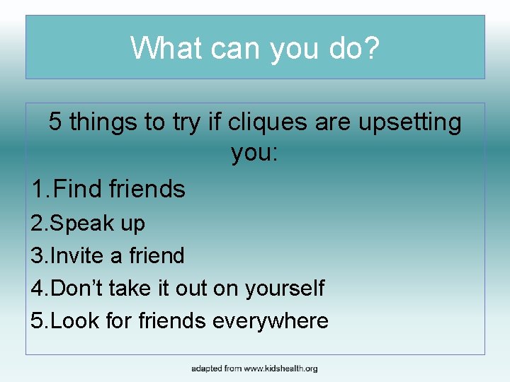 What can you do? 5 things to try if cliques are upsetting you: 1.