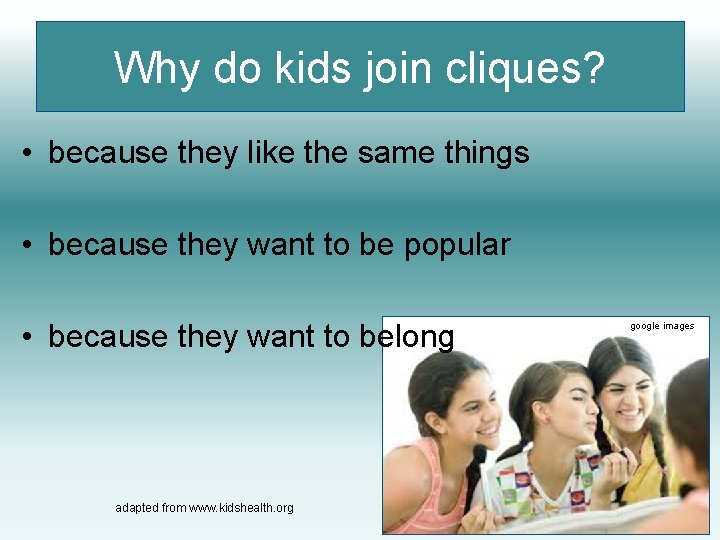 Why do kids join cliques? • because they like the same things • because