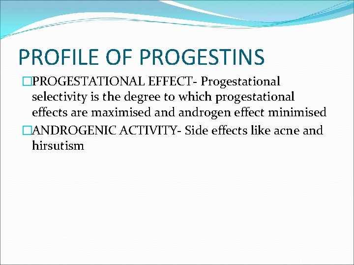 PROFILE OF PROGESTINS �PROGESTATIONAL EFFECT- Progestational selectivity is the degree to which progestational effects