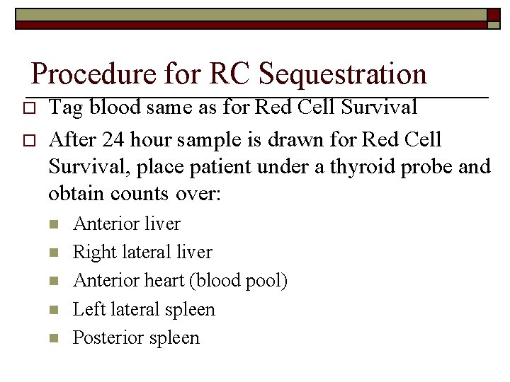 Procedure for RC Sequestration o o Tag blood same as for Red Cell Survival