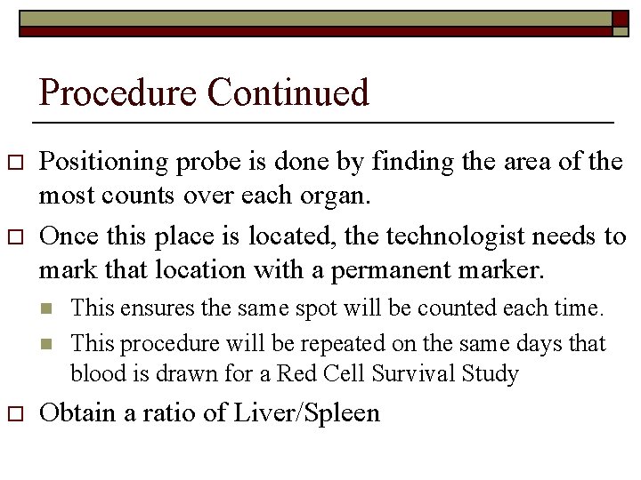 Procedure Continued o o Positioning probe is done by finding the area of the