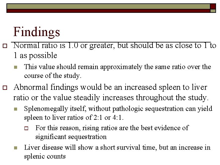 Findings o Normal ratio is 1. 0 or greater, but should be as close