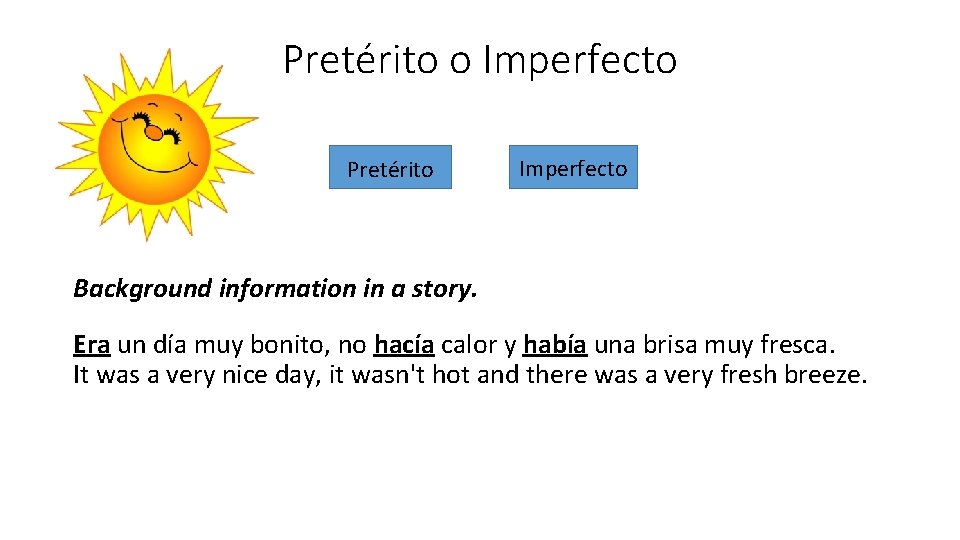 Pretérito o Imperfecto Pretérito Imperfecto Background information in a story. Era un día muy Pretérito o Imperfecto Pretérito Imperfecto Background information in a story. Era un día muy
