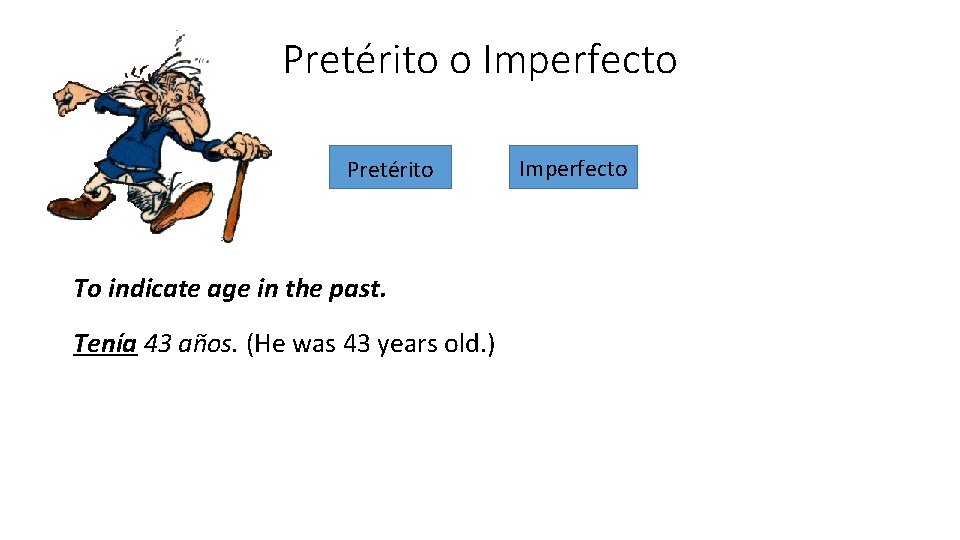 Pretérito o Imperfecto Pretérito To indicate age in the past. Tenía 43 años. (He Pretérito o Imperfecto Pretérito To indicate age in the past. Tenía 43 años. (He