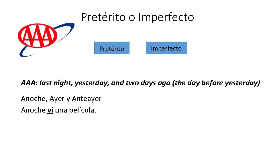 Pretérito o Imperfecto Pretérito Imperfecto AAA: last night, yesterday, and two days ago (the Pretérito o Imperfecto Pretérito Imperfecto AAA: last night, yesterday, and two days ago (the