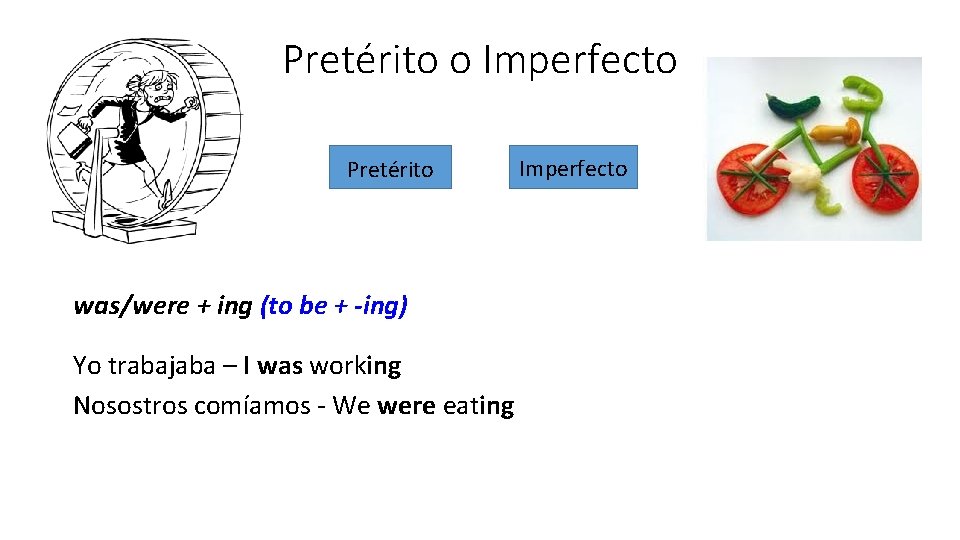 Pretérito o Imperfecto Pretérito was/were + ing (to be + -ing) Yo trabajaba – Pretérito o Imperfecto Pretérito was/were + ing (to be + -ing) Yo trabajaba –