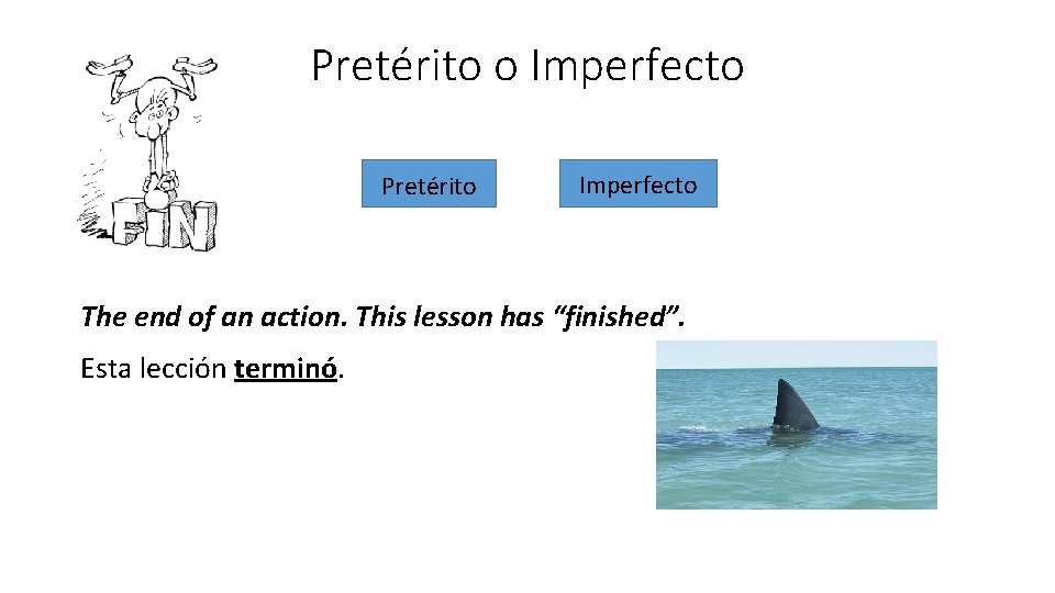 Pretérito o Imperfecto Pretérito Imperfecto The end of an action. This lesson has “finished”. Pretérito o Imperfecto Pretérito Imperfecto The end of an action. This lesson has “finished”.