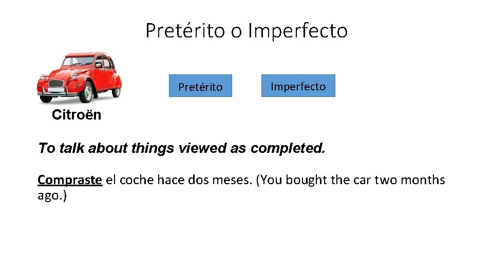 Pretérito o Imperfecto Pretérito Imperfecto Citroën To talk about things viewed as completed. Compraste Pretérito o Imperfecto Pretérito Imperfecto Citroën To talk about things viewed as completed. Compraste