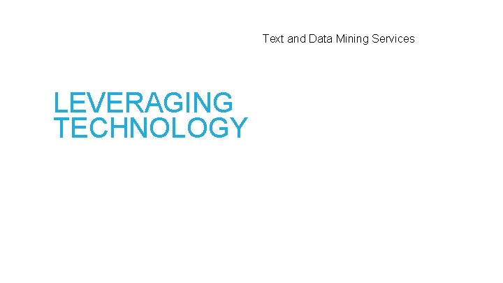 Text and Data Mining Services LEVERAGING TECHNOLOGY 