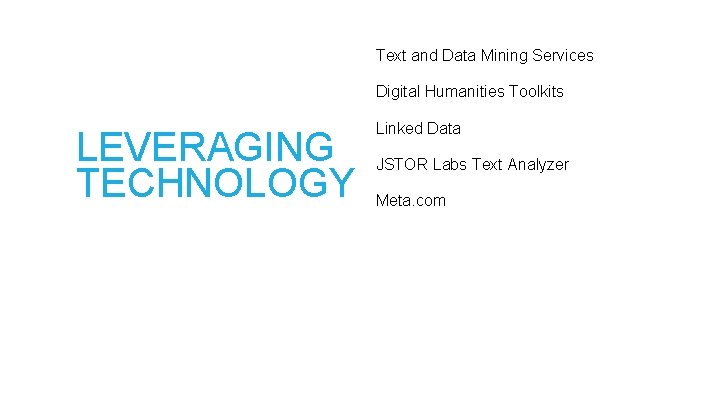 Text and Data Mining Services Digital Humanities Toolkits LEVERAGING TECHNOLOGY Linked Data JSTOR Labs