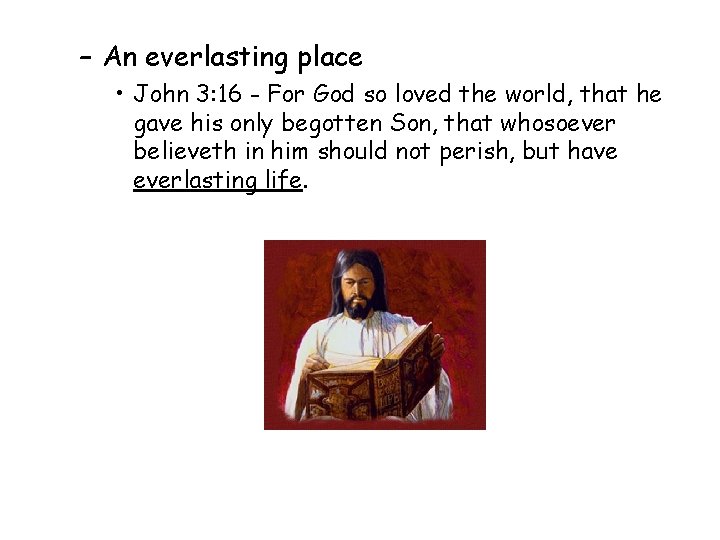 – An everlasting place • John 3: 16 - For God so loved the