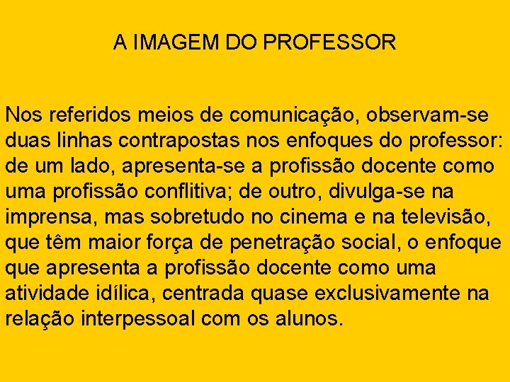 A IMAGEM DO PROFESSOR Nos referidos meios de comunicação, observam-se duas linhas contrapostas nos