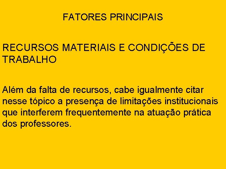 FATORES PRINCIPAIS RECURSOS MATERIAIS E CONDIÇÕES DE TRABALHO Além da falta de recursos, cabe