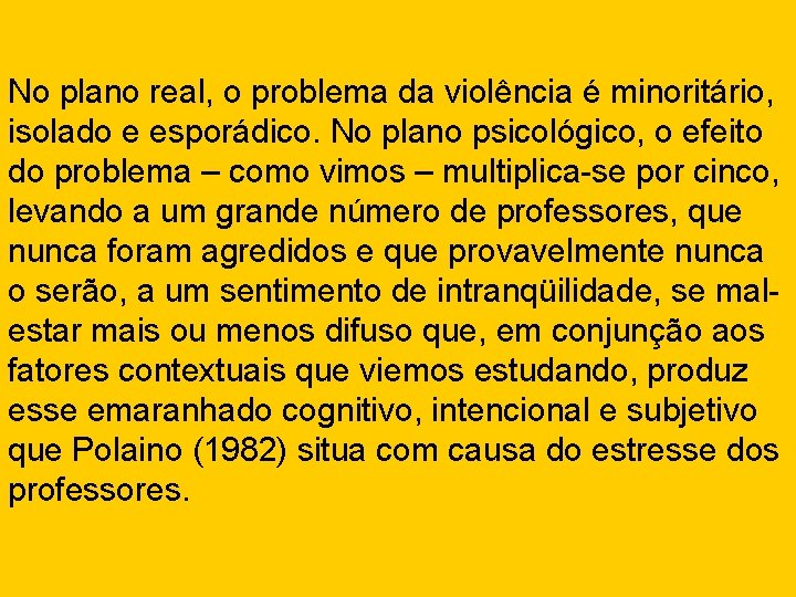 No plano real, o problema da violência é minoritário, isolado e esporádico. No plano