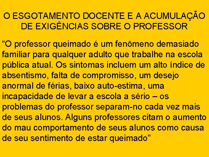 O ESGOTAMENTO DOCENTE E A ACUMULAÇÃO DE EXIGÊNCIAS SOBRE O PROFESSOR “O professor queimado