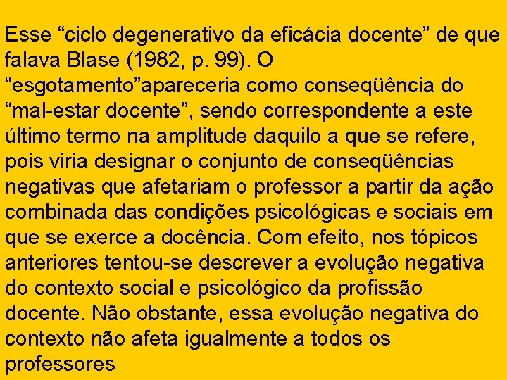 Esse “ciclo degenerativo da eficácia docente” de que falava Blase (1982, p. 99). O