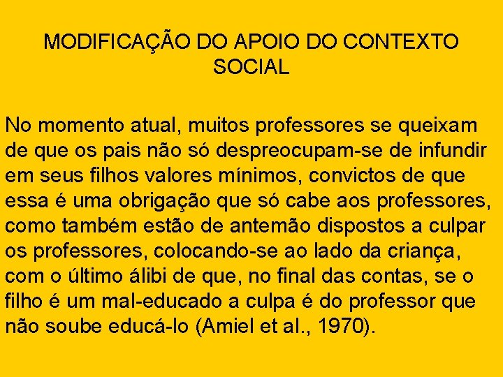 MODIFICAÇÃO DO APOIO DO CONTEXTO SOCIAL No momento atual, muitos professores se queixam de