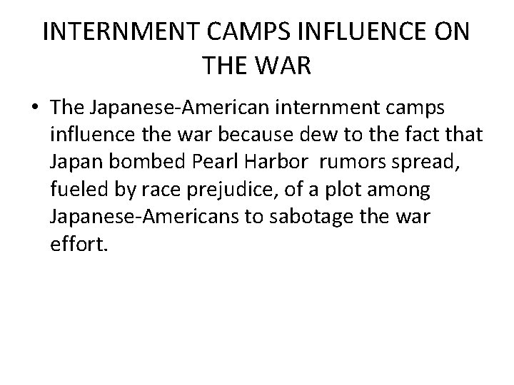 INTERNMENT CAMPS INFLUENCE ON THE WAR • The Japanese-American internment camps influence the war