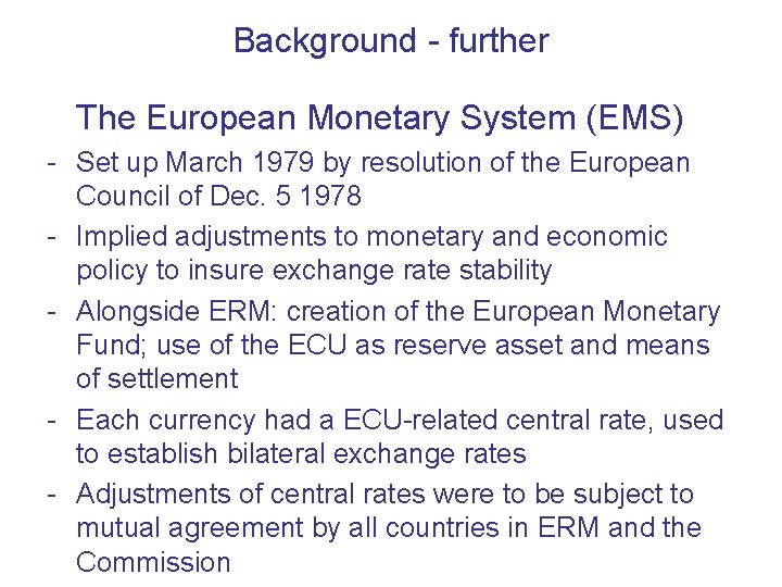 Background - further The European Monetary System (EMS) - Set up March 1979 by
