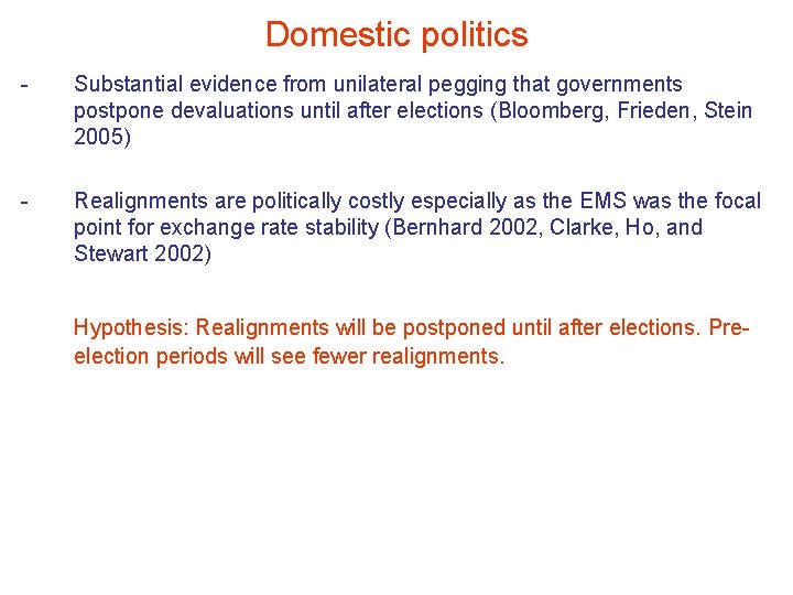 Domestic politics - Substantial evidence from unilateral pegging that governments postpone devaluations until after