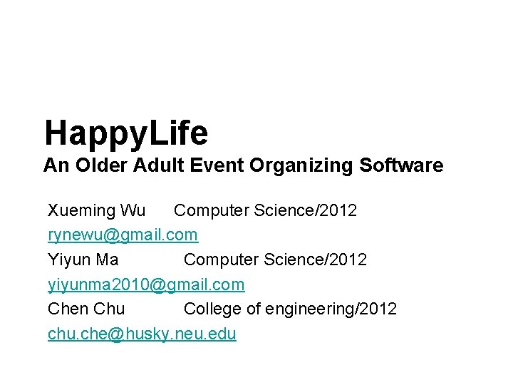 Computer/Human Interaction Spring 2012 Happy. Life An Older Adult Event Organizing Software Xueming Wu