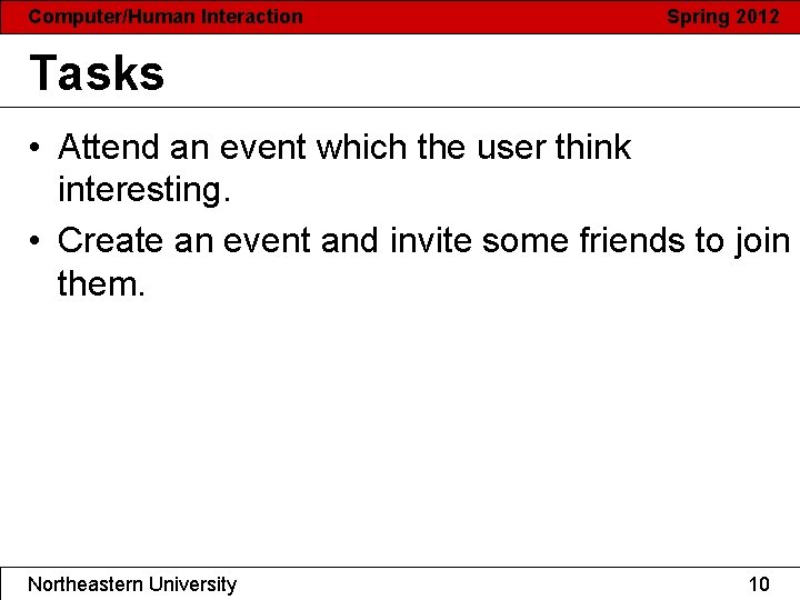 Computer/Human Interaction Spring 2012 Tasks • Attend an event which the user think interesting.