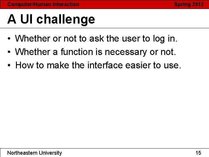 Computer/Human Interaction Spring 2012 A UI challenge • Whether or not to ask the