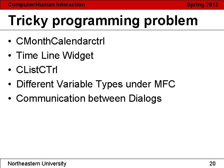 Computer/Human Interaction Spring 2012 Tricky programming problem • • • CMonth. Calendarctrl Time Line