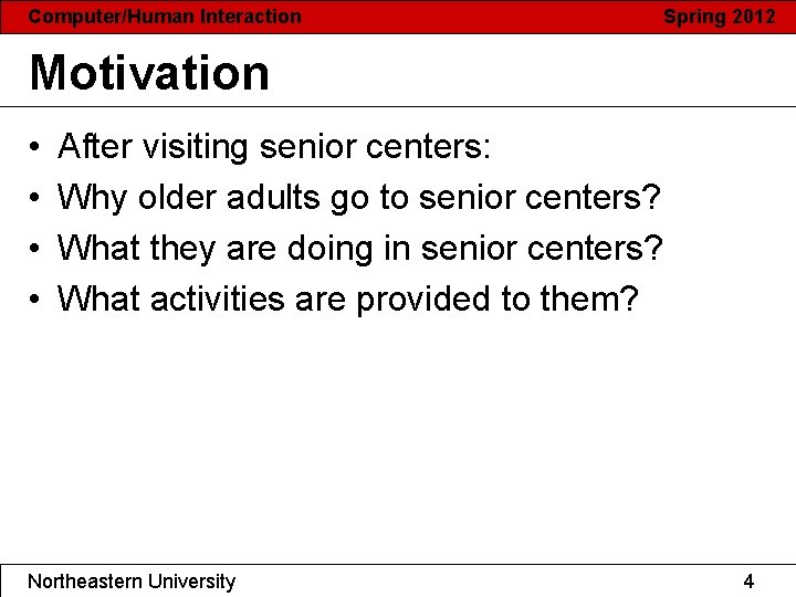 Computer/Human Interaction Spring 2012 Motivation • • After visiting senior centers: Why older adults