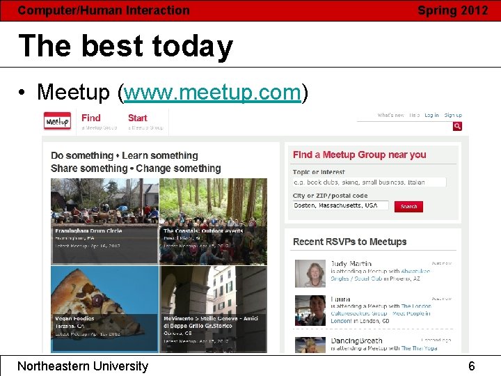 Computer/Human Interaction Spring 2012 The best today • Meetup (www. meetup. com) Northeastern University