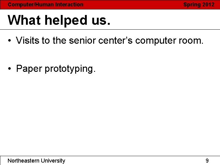 Computer/Human Interaction Spring 2012 What helped us. • Visits to the senior center’s computer