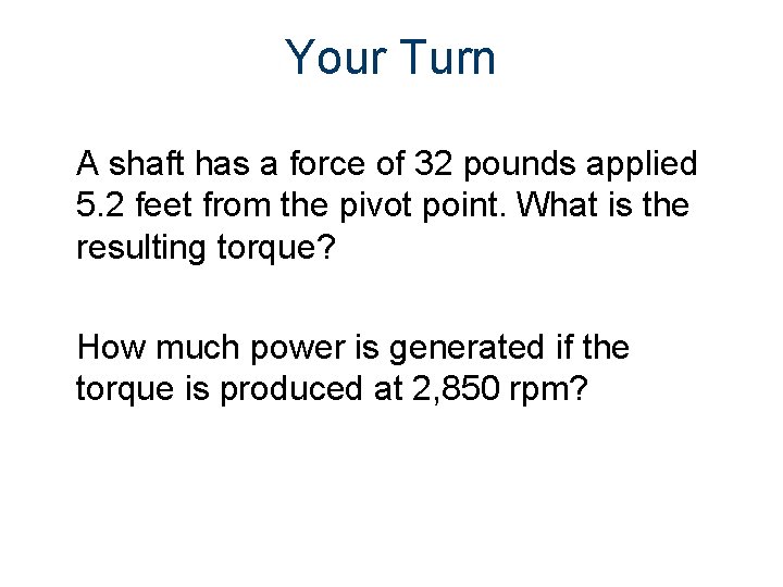 Your Turn A shaft has a force of 32 pounds applied 5. 2 feet