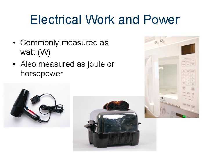 Electrical Work and Power • Commonly measured as watt (W) • Also measured as