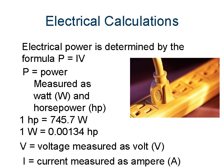 Electrical Calculations Electrical power is determined by the formula P = IV P =