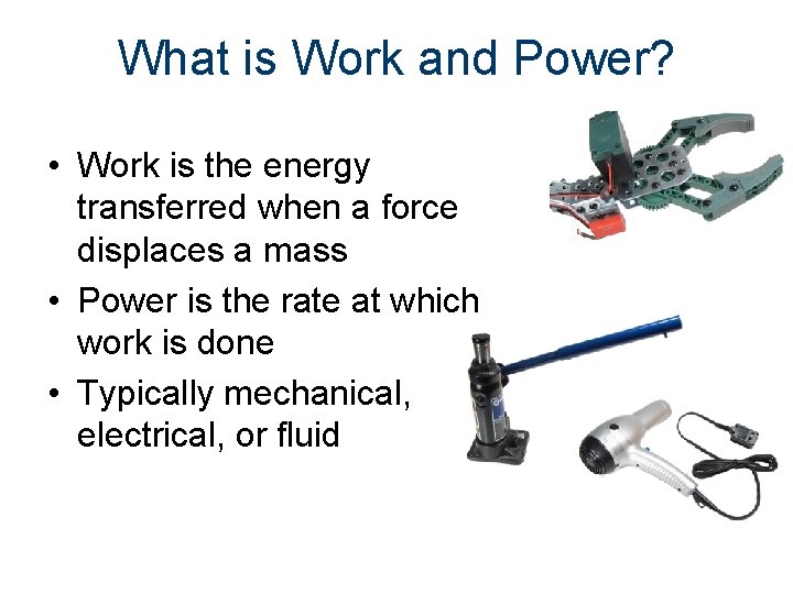 What is Work and Power? • Work is the energy transferred when a force