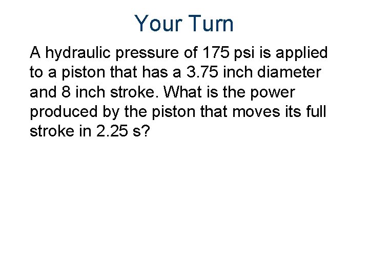 Your Turn A hydraulic pressure of 175 psi is applied to a piston that