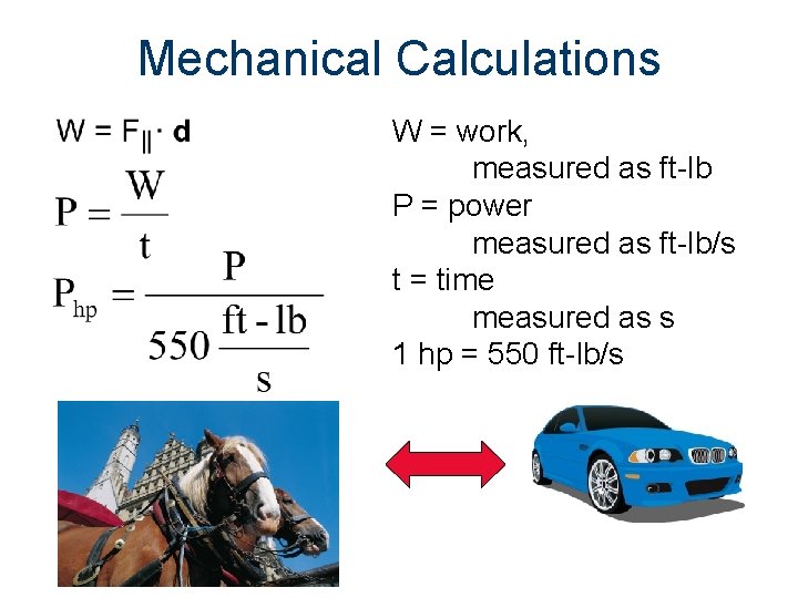 Mechanical Calculations W = work, measured as ft-lb P = power measured as ft-lb/s