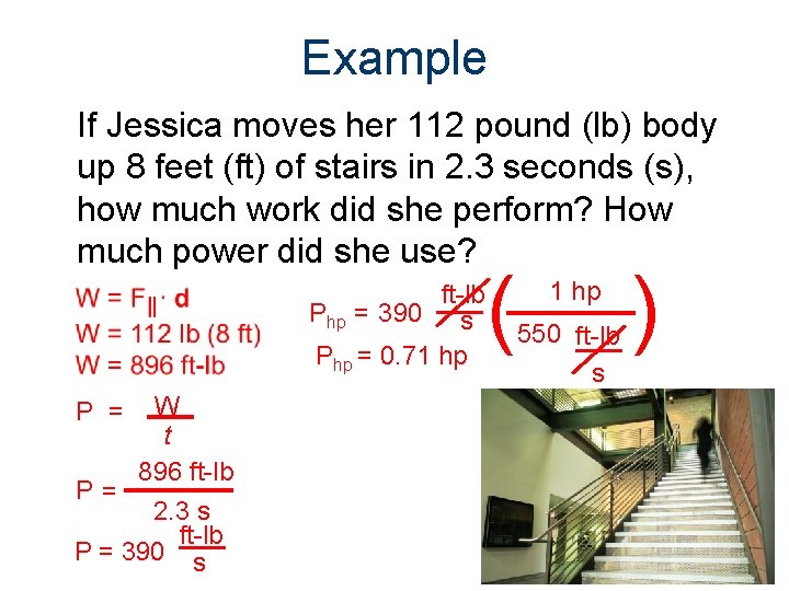 Example If Jessica moves her 112 pound (lb) body up 8 feet (ft) of