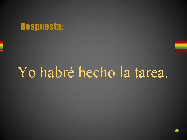 Respuesta: Yo habré hecho la tarea. 